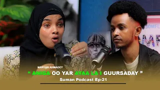 XAMAR YAA LEH ? - MARYAN AXMEDEY ( SUMAN PODCAST EP-20 ) BY DEEQ DARAJO