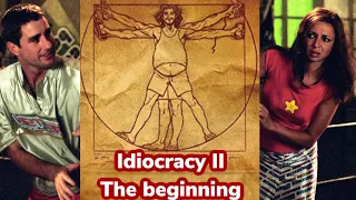Idiocracy II the beginning
