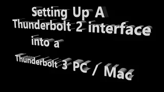 Thunderbolt 2 interface into a Thunderbolt 3 PC or Mac How to set up