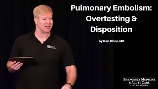 Pulmonary Embolism: Overtesting & Disposition | The EM & Acute Care Course