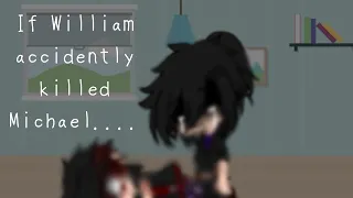 //If William accidently killed Michael....//FNaF//Ft. Past Aftons//