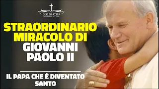 LO STRAORDINARIO MIRACOLO DI GIOVANNI PAOLO II, il papa che è diventato santo