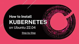 How to Install Kubernetes on Ubuntu 22.04 | Step-by-Step Setup Tutorial [With Examples]