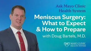 Understanding Meniscus Surgery: What to Expect and How to Prepare - Ask Mayo Clinic Health System