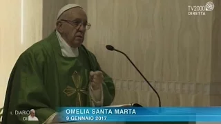 Omelia di Papa Francesco a Santa Marta del 9 gennaio 2017