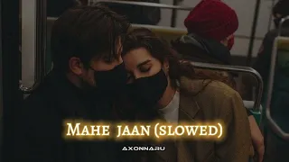 Mahe jaan | slowed & reverb | Harshit Saxena | hate story | axonnaru ❤️