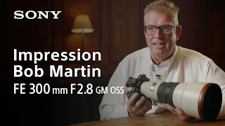 First impression by Bob Martin | FE 300mm F2.8 GM OSS | Sony | α Lens