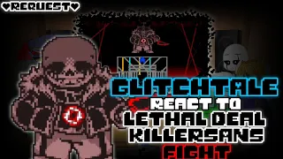 GLITCHTALE REACT TO LETHAL DEAL KILLER!SANS FIGHT (REQUEST)