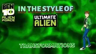 Creating Ben 10 Alien Force Transformations in the Style of Ultimate Alien