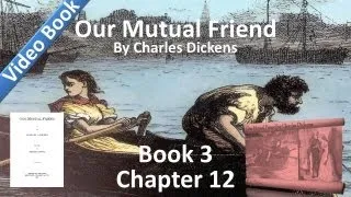 Book 3, Chapter 12 - Our Mutual Friend by Charles Dickens - Meaning Mischief