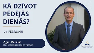 Kā dzīvot pēdējās dienās? - 24. februāra dievkalpojums