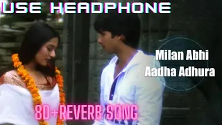 [8D+REVERB SONG] MILAN ABHI AADHA ADUHRA HAI - UDIT NARAYAN , SHREYA GHOSHAL  |MUSIC MANIA|