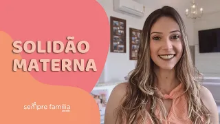 Como lidar com a solidão na gravidez, puerpério e primeiros anos da maternidade