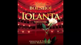 Bolshoï National Theatre, Ruben Vartanian, Kalinina Eizen - Iolanta, Op.69: Scene 3 (Iolanta, Laura,