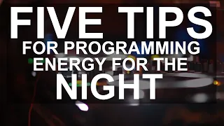 DJ Tips - 5 Tips For Programming Energy For The Night