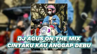 DJ CINTAKU KAU ANGGAP DEBU VIRAL TIKTOK  || DJ AGUS ON THE MIX