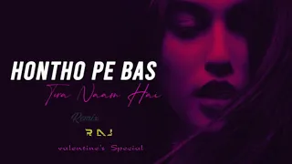 Hontho Pe Bas Tera Naam Hai (Remix) DJ RAJ | Deep House Mix | Romantic Song | Valentine's Special |​