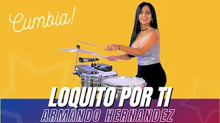 LOQUITO POR TI - ARMANDO HERNANDEZ (Timbales Cover By Elisabeth Timbal)