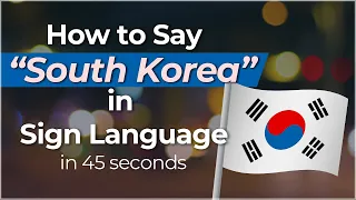 How to Easily Sign "South Korea" in Sign Language?