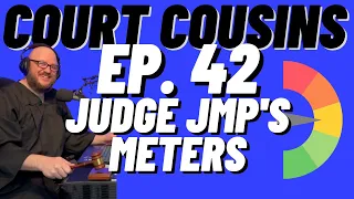 Court Cousins Ep. 42: Judge JMP's Meters