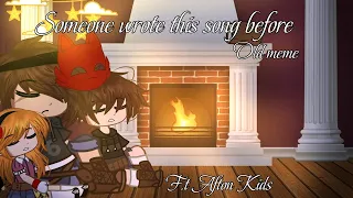 ✨️Someone wrote this song before✨️// FNAF// Old meme// F.t Afton Kids