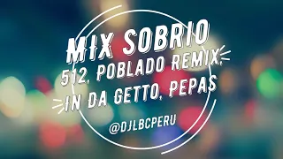 MIX SOBRIO | 512, Poblado Remix, Yonaguni, AM Remix, In Da Getto, Pepas | 2021