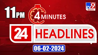 4 Minutes 24 Headlines | 11 PM | 06-02-2024 - TV9