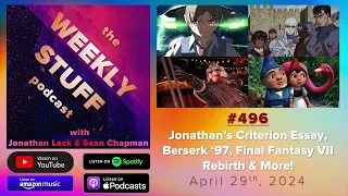 Jonathan’s Criterion Essay, Berserk & Final Fantasy VII Rebirth | The Weekly Stuff Podcast #496