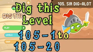 Dig this Level 105-1 to 105-20 | Sir dig-alot | Chapter 105 level 1-20 Solution Walkthrough