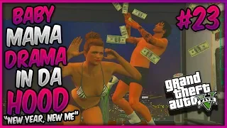 GTA 5 ONLINE "BABY MAMA DRAMA IN DA HOOD" EP. 23 - NEW YEAR,  NEW ME (HAPPY NEW YEARS)