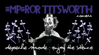 EMPEROR TITSWORTH COVERS DEPECHE MODE - ENJOY THE SILENCE