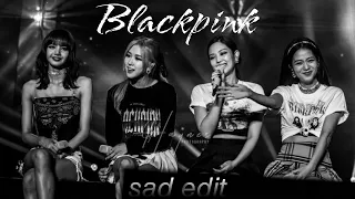 Blackpink Sad edit..