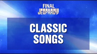 Classic Songs | Final Jeopardy! | JEOPARDY!