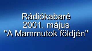 Rádiókabaré - 2001. május, "A Mammutok földjén"