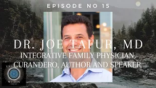 Universe Within Podcast Ep15 - Dr Joe Tafur MD - Integrative Physician, Curandero, Author & Speaker