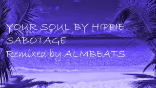 Hippie Sabotage- Your Soul (ALM Beats Remix)