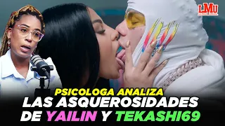 PSICOLOGA ANALIZA LAS ASQUEROSIDADES DE YAILIN Y TEKASHI69