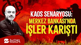 Ateş hattında kaos senaryosu: Merkez Bankası'nda işler karıştı! | Turhan Bozkurt