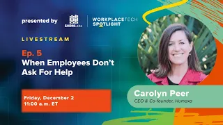 WorkplaceTech Spotlight: Ep. 5 - When Employees Don’t Ask For Help