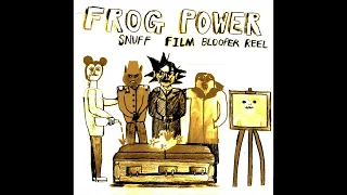 frog power - snuff film blooper reel (Full Album)