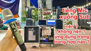 [Chia sẻ kỹ thuật] Có nên setup tiếng Mic xuống sub ? trường hợp nào nên làm - không nên làm ?