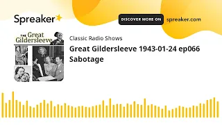 Great Gildersleeve 1943-01-24 ep066 Sabotage
