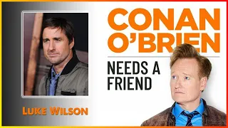 Conan O’Brien 8/29/22 🎡 Luke Wilson 🎡 Conan O’Brien Needs A Friend Podcast 2022