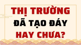 🔴 THỊ TRƯỜNG TẠO ĐÁY HAY CHƯA? ĐIỂM MUA BẮT ĐÁY Ở ĐÂU