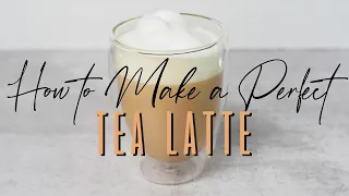How to Make a Perfect Tea Latte