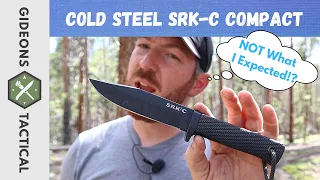 Not What I Expected!? Cold Steel SRK-C Compact