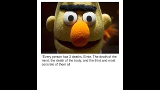 Every person has three deaths, Ernie