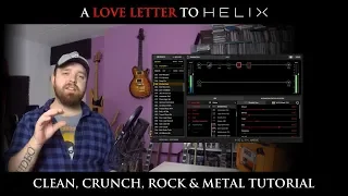 A Love Letter To The Helix (Clean, Crunch, Rock & Metal Tutorial)