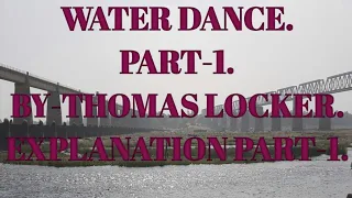 WATER DANCE. PART-1, BY-THOMAS LOCKER. EXPLANATION PART :1
