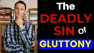 7 Deadly Sins - The Deadly Sin of GLUTTONY!